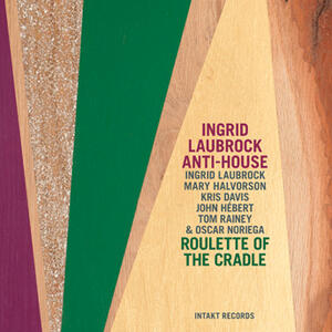 Anti-House / Roulette of the Cradle - Intakt CD 252/2015