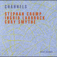Stephan Crump/Ingrid Laubrock/Cory Smythe - Channels