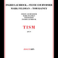 Laubrock/Courvoisier/Feldman/Rainey 'TISM'