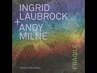 Fragile by Ingrid Laubrock/Andy Milne out now!