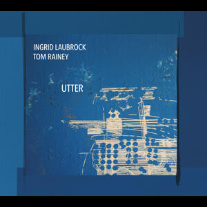 Ingrid Laubrock/Tom Rainey 'Utter' - Relative Pitch Records